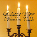 Enhance Your Shabbos Table